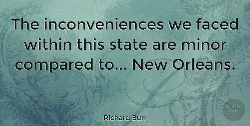 Richard Burr Quote About New Orleans, States, Inconvenience: The Inconveniences We Faced Within...