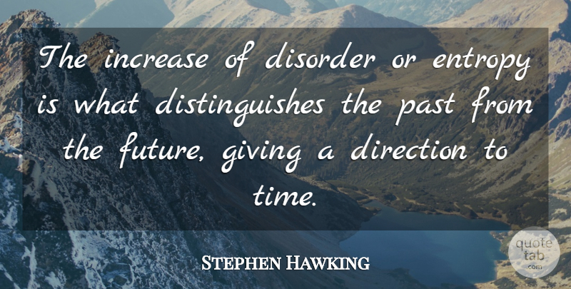 Stephen Hawking Quote About Past, Giving, Disorder: The Increase Of Disorder Or...