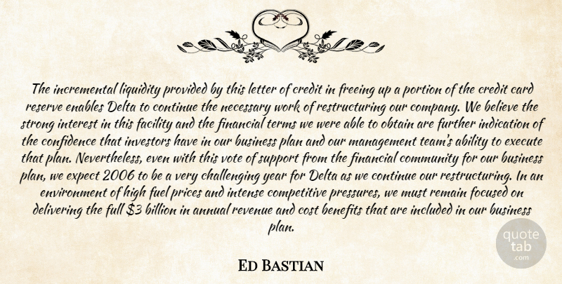 Ed Bastian Quote About Ability, Annual, Believe, Benefits, Billion: The Incremental Liquidity Provided By...