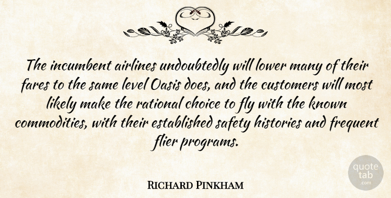 Richard Pinkham Quote About Airlines, Choice, Customers, Fly, Frequent: The Incumbent Airlines Undoubtedly Will...