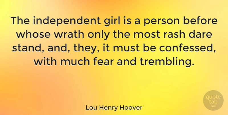 Lou Henry Hoover Quote About Girl, Independent, Wrath: The Independent Girl Is A...