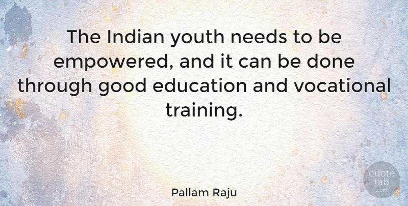 Pallam Raju Quote About Education, Good, Indian, Needs, Vocational: The Indian Youth Needs To...