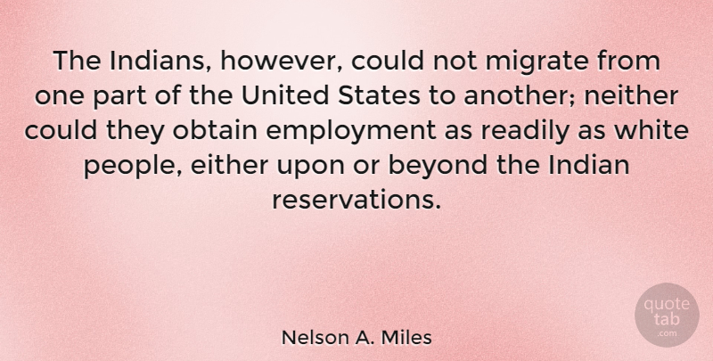 Nelson A. Miles Quote About White, People, Employment: The Indians However Could Not...