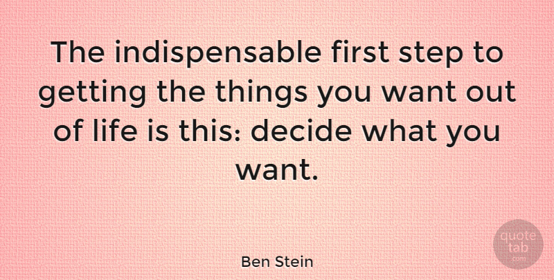 Ben Stein Quote About Inspirational, Life, Motivational: The Indispensable First Step To...