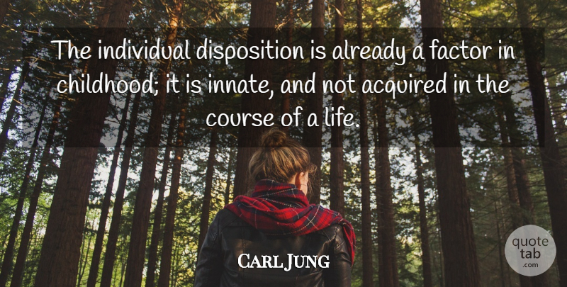 Carl Jung Quote About Childhood, Individual, Disposition: The Individual Disposition Is Already...