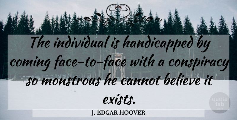 J. Edgar Hoover Quote About Believe, Nwo, World Government: The Individual Is Handicapped By...