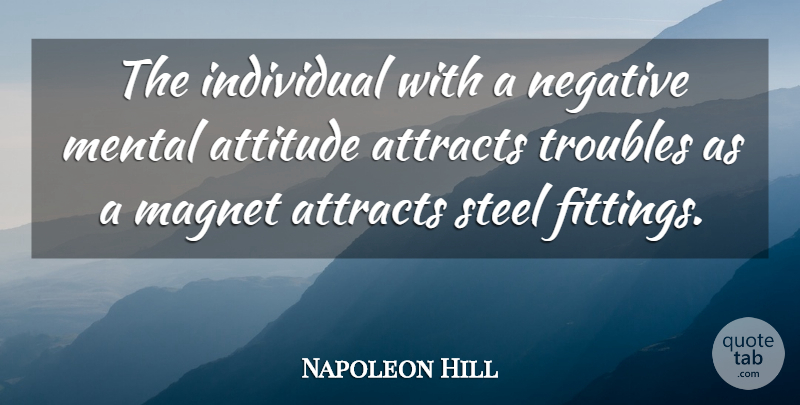 Napoleon Hill Quote About Attitude, Preparation, Steel: The Individual With A Negative...