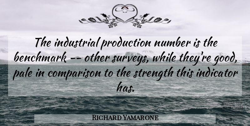 Richard Yamarone Quote About Benchmark, Comparison, Indicator, Industrial, Number: The Industrial Production Number Is...