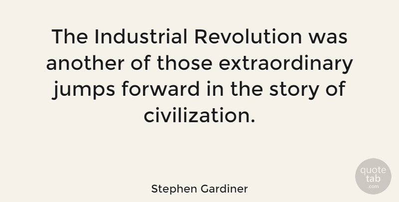 Stephen Gardiner Quote About Industrial: The Industrial Revolution Was Another...