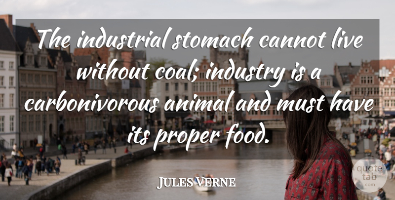 Jules Verne Quote About Cannot, Food, Industry, Proper, Stomach: The Industrial Stomach Cannot Live...
