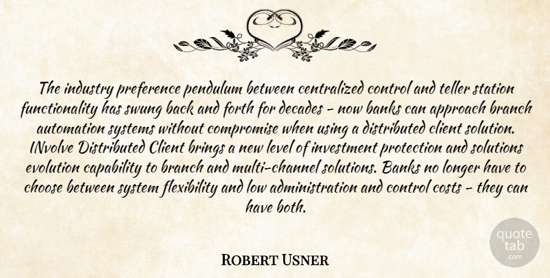 Robert Usner Quote About Approach, Automation, Banks, Branch, Brings: The Industry Preference Pendulum Between...