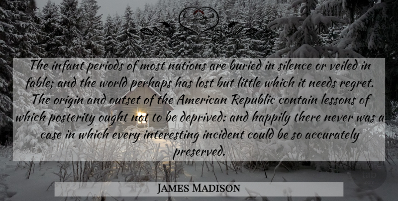 James Madison Quote About Education, Regret, Interesting: The Infant Periods Of Most...