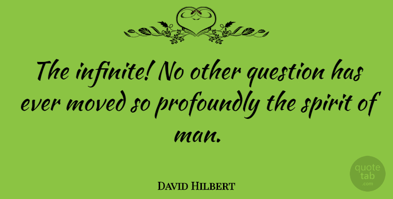 David Hilbert Quote About Math, Men, Spirit: The Infinite No Other Question...
