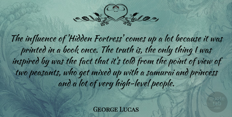 George Lucas Quote About Book, Princess, Views: The Influence Of Hidden Fortress...