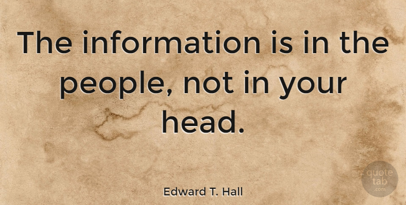 Edward T. Hall Quote About People, Information: The Information Is In The...