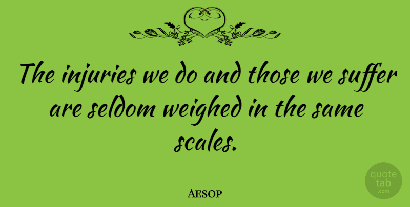 Aesop Quote About Life, Suffering, Injury: The Injuries We Do And...
