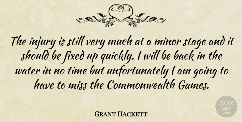 Grant Hackett Quote About Fixed, Injury, Minor, Miss, Stage: The Injury Is Still Very...