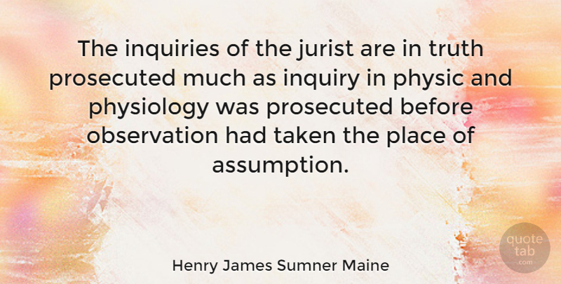 Henry James Sumner Maine Quote About Taken, Inquiry, Assumption: The Inquiries Of The Jurist...