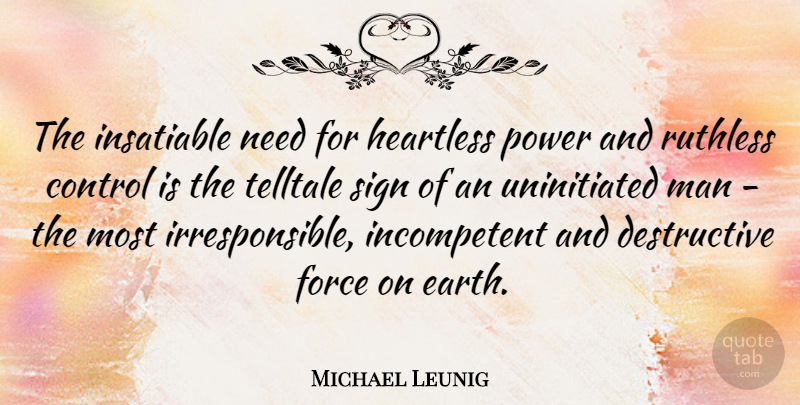 Michael Leunig Quote About Force, Heartless, Insatiable, Man, Power: The Insatiable Need For Heartless...
