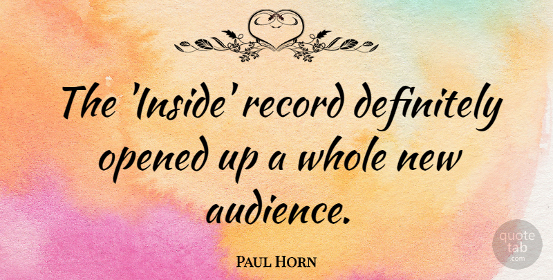 Paul Horn Quote About Opened, Record: The Inside Record Definitely Opened...