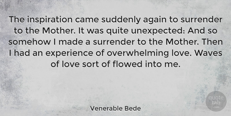 Venerable Bede Quote About Mother, Inspiration, Unexpected: The Inspiration Came Suddenly Again...