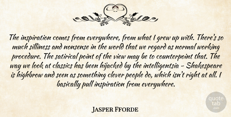 Jasper Fforde Quote About Clever, Inspiration, Views: The Inspiration Comes From Everywhere...