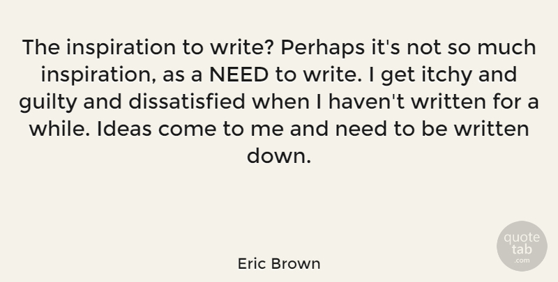 Eric Brown Quote About Perhaps, Written: The Inspiration To Write Perhaps...