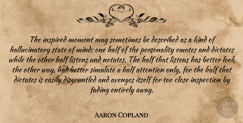 Aaron Copland Quote About Personality, Mind, Looks: The Inspired Moment May Sometimes...