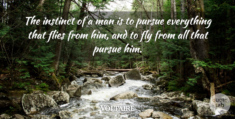 Voltaire Quote About Men, Instinct, Pursue: The Instinct Of A Man...