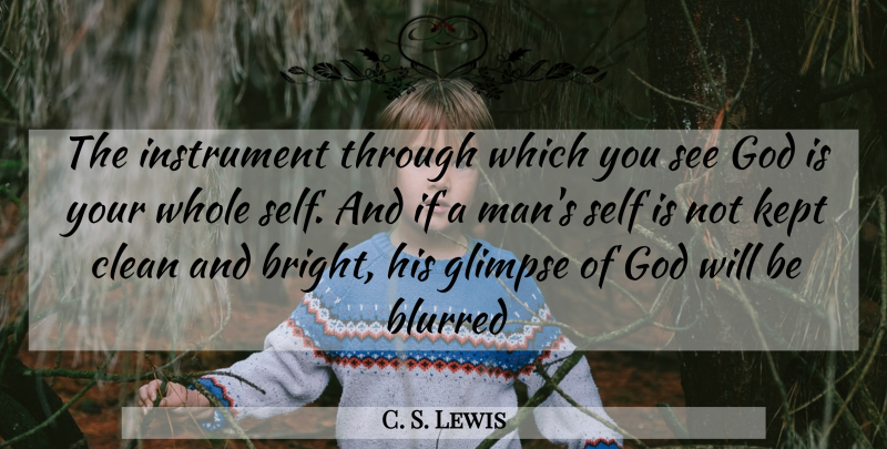 C. S. Lewis Quote About Inspirational, Men, Self: The Instrument Through Which You...