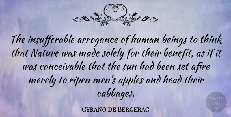 Cyrano de Bergerac Quote About Nature, Men, Thinking: The Insufferable Arrogance Of Human...