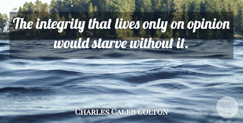 Charles Caleb Colton Quote About Integrity, Opinion: The Integrity That Lives Only...