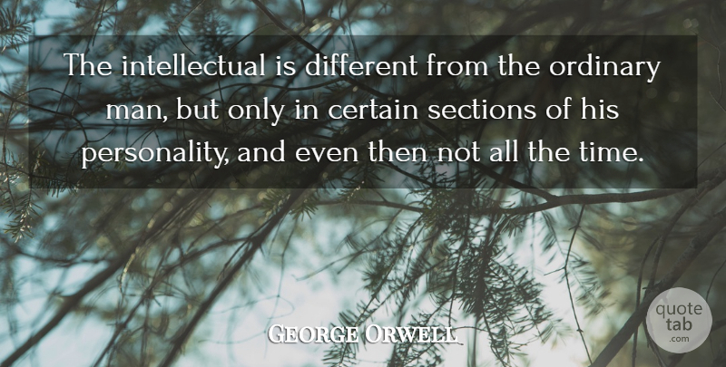 George Orwell Quote About Intelligent, Men, Personality: The Intellectual Is Different From...