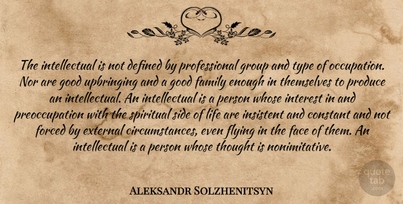 Aleksandr Solzhenitsyn Quote About Spiritual, Flying, Intellectual: The Intellectual Is Not Defined...