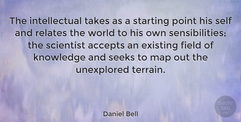 Daniel Bell Quote About Self, Intellectual, World: The Intellectual Takes As A...