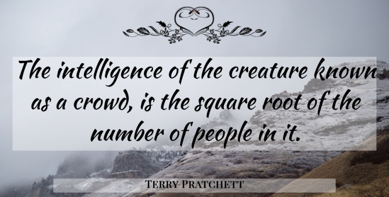 Terry Pratchett Quote About Squares, Roots, Numbers: The Intelligence Of The Creature...