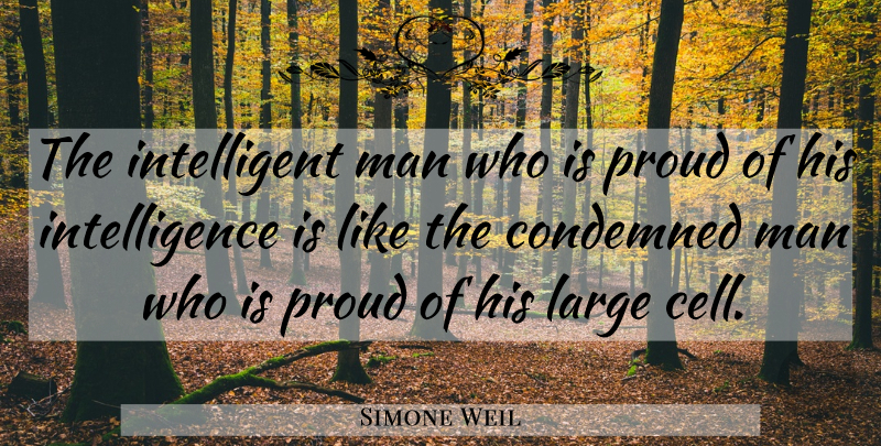 Simone Weil Quote About Pride, Men, Intelligent: The Intelligent Man Who Is...