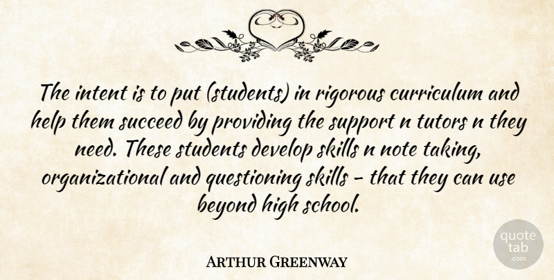 Arthur Greenway Quote About Beyond, Curriculum, Develop, Help, High: The Intent Is To Put...