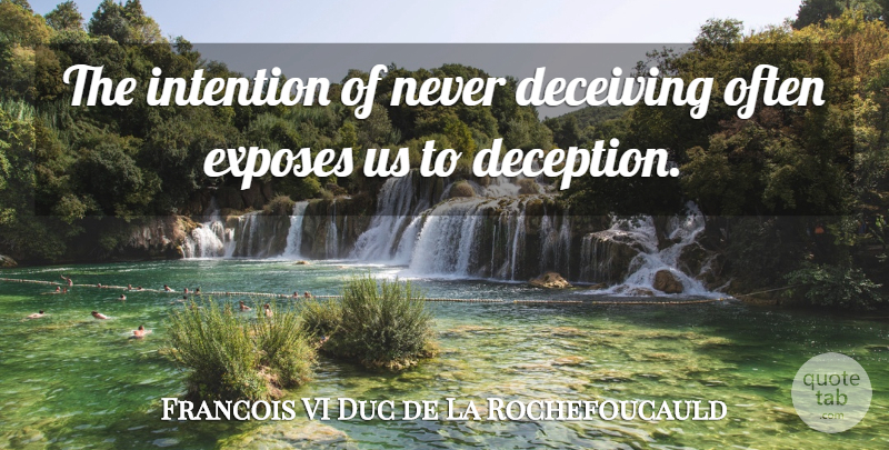 Francois de La Rochefoucauld Quote About Deception, Deceiving, Intention: The Intention Of Never Deceiving...