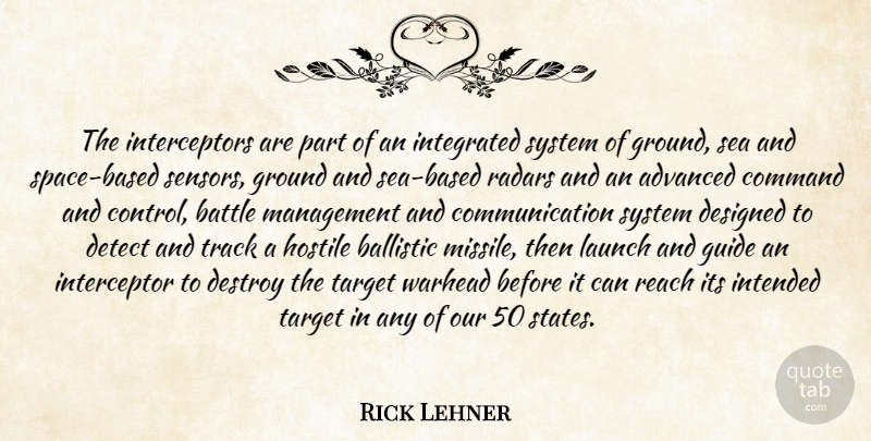 Rick Lehner Quote About Advanced, Battle, Command, Communication, Designed: The Interceptors Are Part Of...