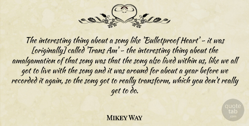 Mikey Way Quote About Song, Heart, Years: The Interesting Thing About A...