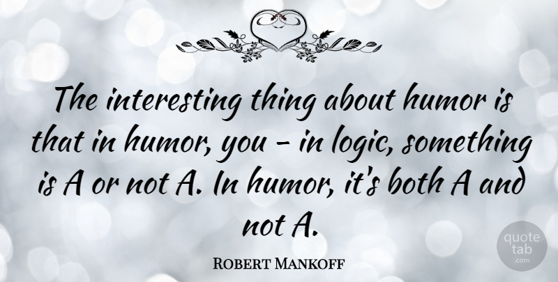 Robert Mankoff Quote About Humor: The Interesting Thing About Humor...