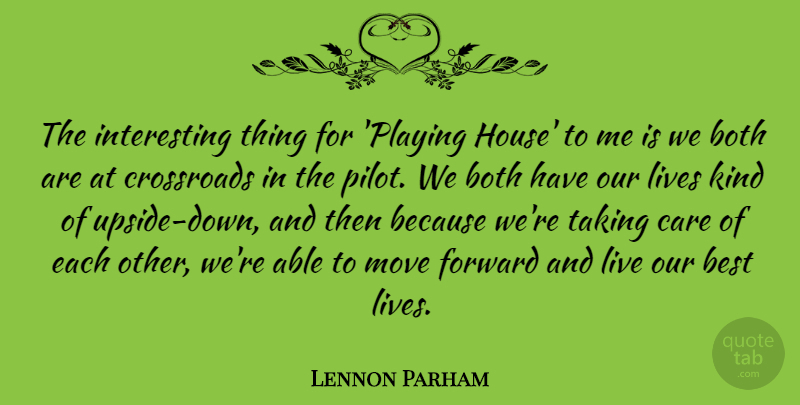 Lennon Parham Quote About Best, Both, Crossroads, Lives, Move: The Interesting Thing For Playing...