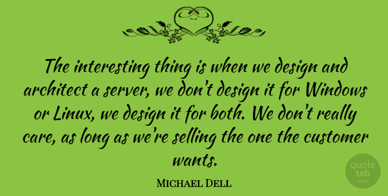 Michael Dell Quote About Technology, Interesting, Long: The Interesting Thing Is When...