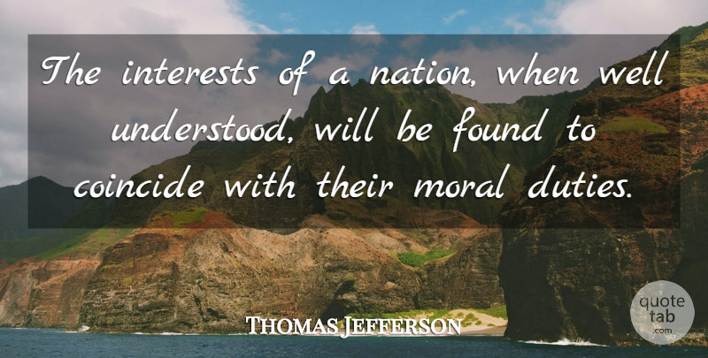 Thomas Jefferson Quote About Moral, Found, Duty: The Interests Of A Nation...