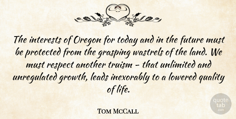 Tom McCall Quote About Land, Oregon, Growth: The Interests Of Oregon For...