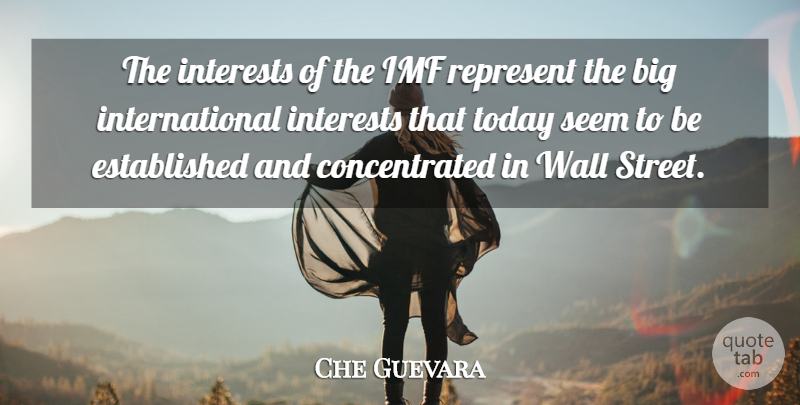 Che Guevara Quote About Wall, Imf, Today: The Interests Of The Imf...