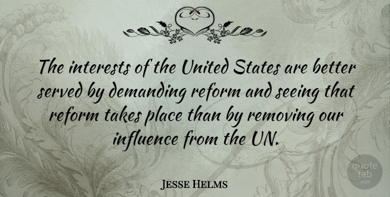 Jesse Helms Quote About United States, Reform, Influence: The Interests Of The United...