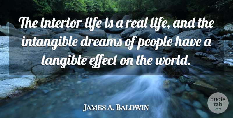 James A. Baldwin Quote About Dream, Real, People: The Interior Life Is A...