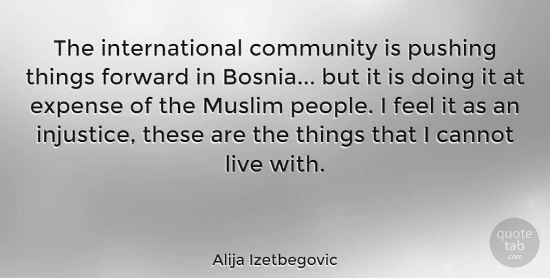 Alija Izetbegovic Quote About People, Community, Pushing: The International Community Is Pushing...